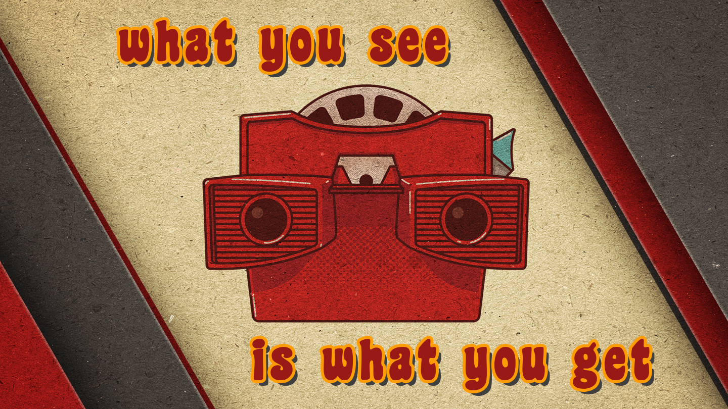 What You See Is What You Get